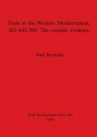 Trade in the Western Mediterranean AD 400-700: The Ceramic Evidence