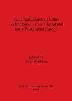 The Organization of Lithic Technology in Late Glacial and Early Postglacial Europe