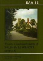 Towards a Landscape History of Walsham Le Willows, Suffolk