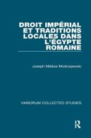 Droit Impérial Et Traditions Locales Dans l'Egypte Romaine
