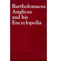 Bartholomaeus Anglicus and His Encyclopaedia