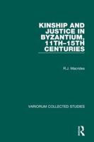 Kinship and Justice in Byzantium, 11Th-15Th Centuries