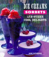 Ice Creams, Sorbets and Other Cool Delights