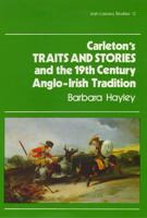 Carleton's Traits and Stories and the 19th Century Anglo-Irish Tradition