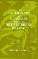 A Dictionary and Glossary for the Irish Literary Revival