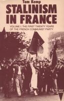 Stalinism in France. Volume 1 The First Twenty Years of the French Communist Party