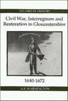 Civil War, Interregnum and Restoration in Gloucestershire 1640-1672