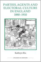 Parties, Agents and Electoral Culture in England, 1880-1910