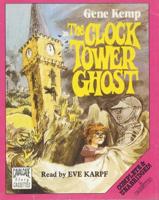 The Clock Tower Ghost. Complete & Unabridged