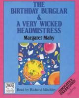 The Birthday Burglar and a Very Wicked Headmistress. Complete & Unabridged