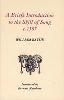A Briefe Introduction to the Skill of Song, C.1587