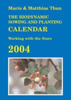 The Biodynamic Sowing and Planting Calendar 2004
