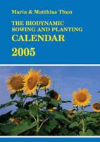The Biodynamic Sowing and Planting Calendar 2005
