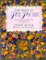 The Book of Pot Pourri Fragrant Flower Mixes for Scenting & Decorating the Home