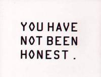 You Have Not Been Honest