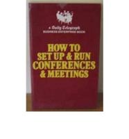 How to Set Up and Run Conferences and Meetings