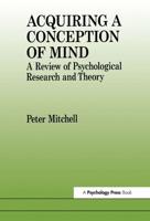 Acquiring a Conception of Mind : A Review of Psychological Research and Theory