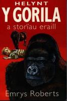 Helynt Y Gorila a Storïau Eraill