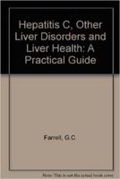 Hepatitis C Other Liver Disorders And Liver Health-A Practical Guide
