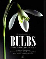 The Complete Book of Bulbs, Corms, Tubers and Rhizomes