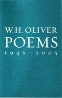 Poems 1946?2005: W. H. Oliver