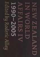 New Zealand in World Affairs IV 1990-2005