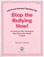 Stop the Bullying Now!: Latest-and-Greatest Teaching Tips