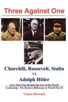 Three Against One: Churchill, Roosevelt, Stalin vs Adolph Hitler