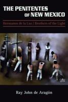 The Penitentes of New Mexico: Hermanos de la luz Brothers of the Light