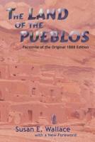 The Land of the Pueblos: Facsimile of the Original 1888 Edition