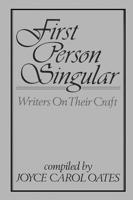 First Person Singular: Writers on Their Craft
