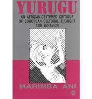 Yurugu: An African-Centered Critique of European Cultural Thought and Behavior