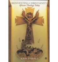 Reinventing Christianity: African Theology Today