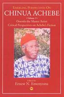 Emerging Perspectives on Chinua Achebe. Vol. 1 Omenka the Master Artist : Critical Perspectives on Achebe's Fiction