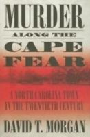 Murder Along the Cape Fear: A North Carolina Town in the Twentieth Century