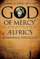 GOD OF MERCY: AELFRIC'S SERMONS