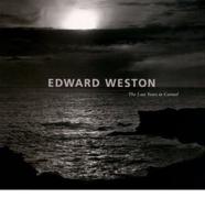 Edward Weston, the Last Years in Carmel