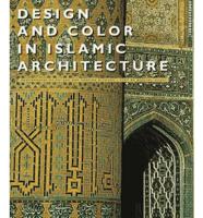 Design and Color in Islamic Architecture : Eight Centuries of the Tile-Makers's Art