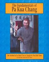 The Fundamentals of Pakua Chang. Vol 1