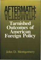 Aftermath: Tarnished Outcomes of American Foreign Policy