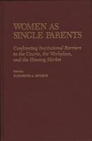 Women as Single Parents: Confronting Institutional Barriers in the Courts, the Workplace, and the Housing Market