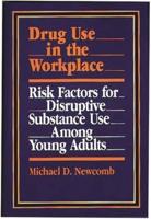 Drug Use in the Workplace: Risk Factors for Disruptive Substance Use Among Young Adults