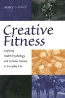 Creative Fitness: Applying Health Psychology and Exercise Science to Everyday Life