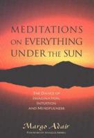 Meditations on Everything Under the Sun