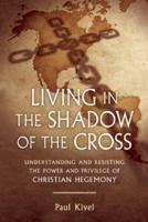 Living in the Shadow of the Cross