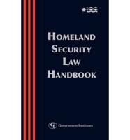 Homeland Security Law Handbook: A Guide to the Legal and Regulatory Framework