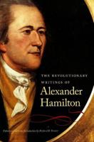 The Revolutionary Writings of Alexander Hamilton