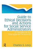 Guide to Ethical Decisions and Actions for Social Service Administrators