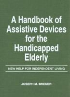 A Handbook of Assistive Devices for the Handicapped Elderly