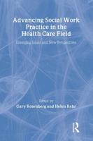 Advancing Social Work Practice in the Health Care Field